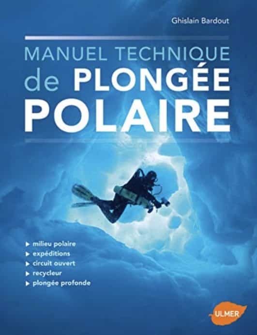 Un manuel de la plongée technique polaire. Couverture du livre de Ghislain Barbout.